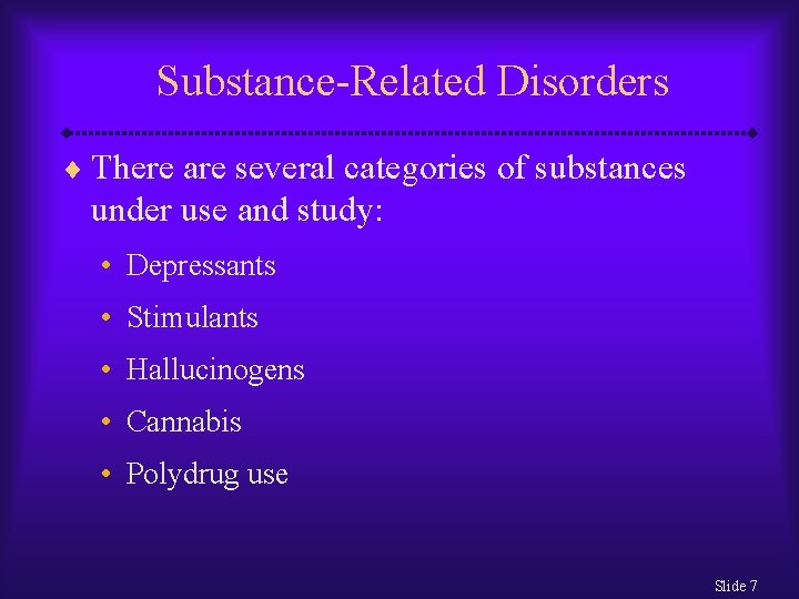 Substance-Related Disorders ¨ There are several categories of substances under use and study: •