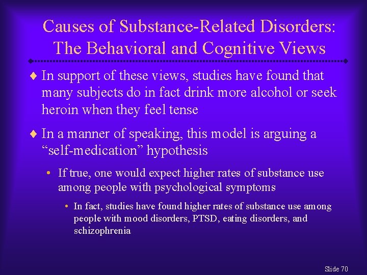 Causes of Substance-Related Disorders: The Behavioral and Cognitive Views ¨ In support of these