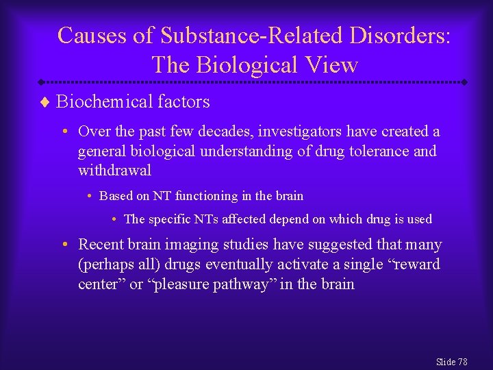 Causes of Substance-Related Disorders: The Biological View ¨ Biochemical factors • Over the past