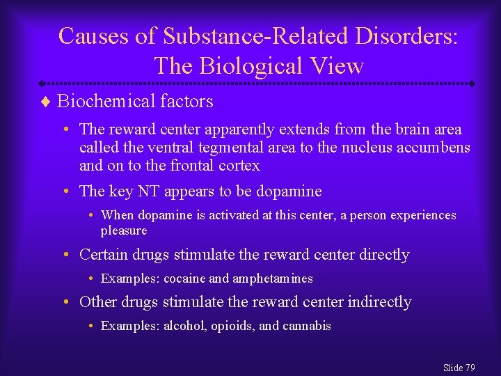 Causes of Substance-Related Disorders: The Biological View ¨ Biochemical factors • The reward center