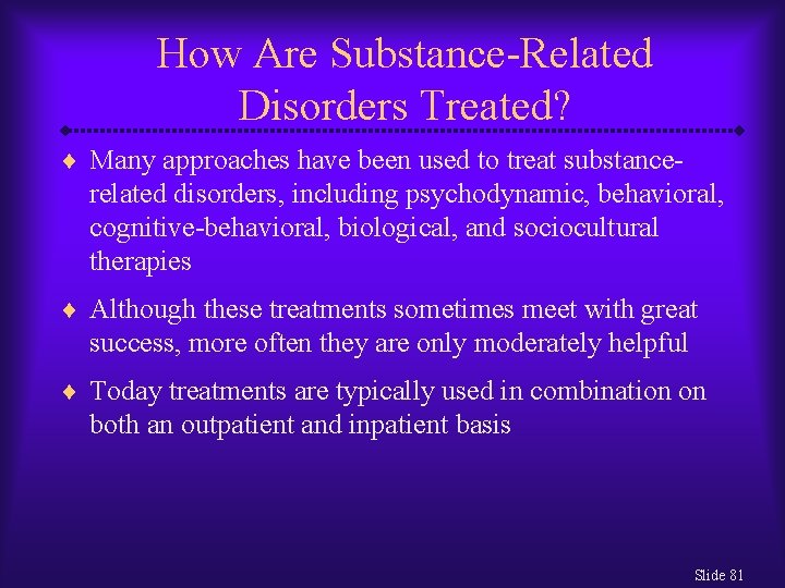 How Are Substance-Related Disorders Treated? ¨ Many approaches have been used to treat substance-