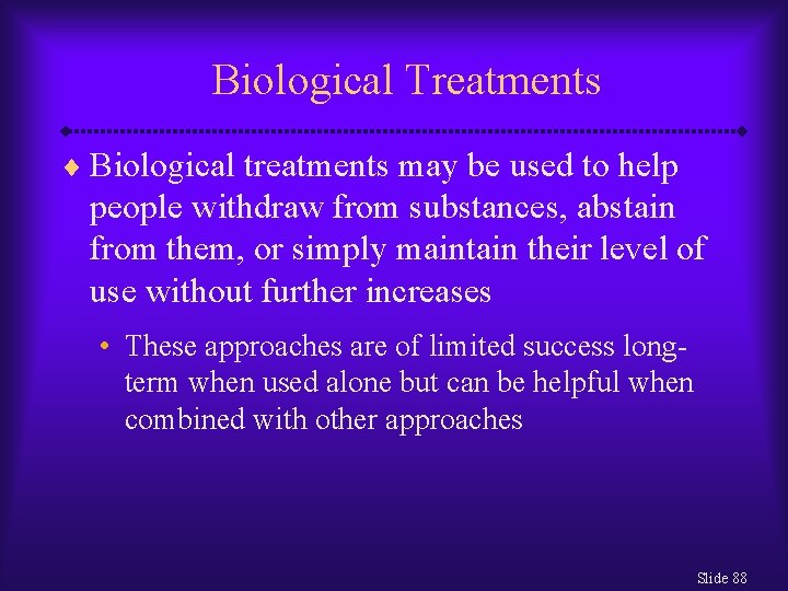 Biological Treatments ¨ Biological treatments may be used to help people withdraw from substances,
