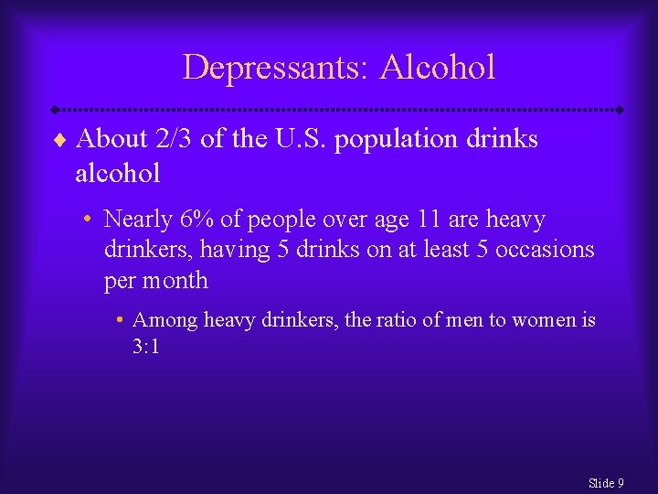 Depressants: Alcohol ¨ About 2/3 of the U. S. population drinks alcohol • Nearly