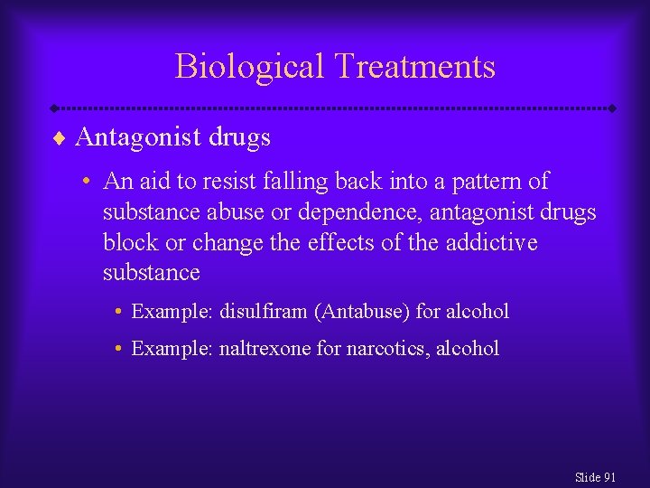 Biological Treatments ¨ Antagonist drugs • An aid to resist falling back into a