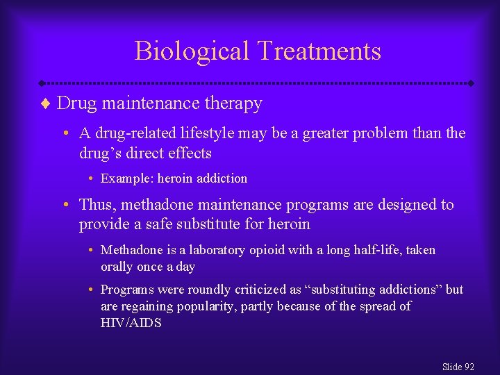 Biological Treatments ¨ Drug maintenance therapy • A drug-related lifestyle may be a greater