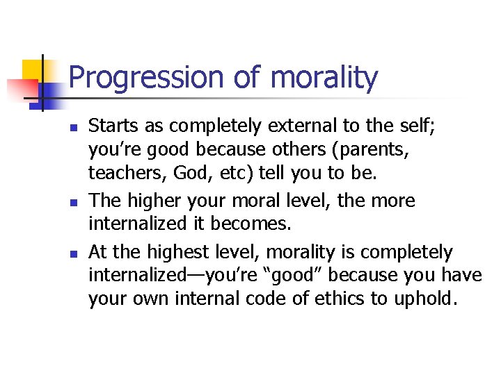 Progression of morality n n n Starts as completely external to the self; you’re