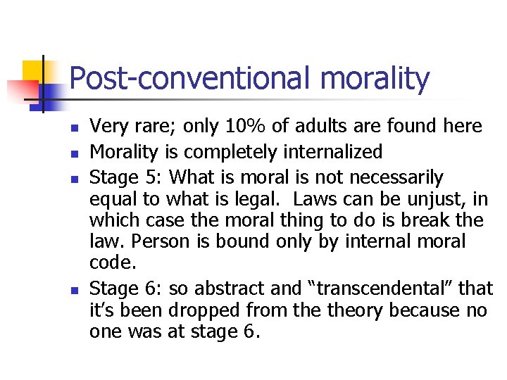 Post-conventional morality n n Very rare; only 10% of adults are found here Morality