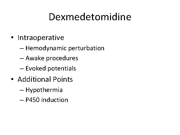 Dexmedetomidine • Intraoperative – Hemodynamic perturbation – Awake procedures – Evoked potentials • Additional