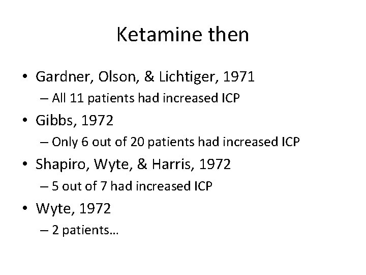 Ketamine then • Gardner, Olson, & Lichtiger, 1971 – All 11 patients had increased