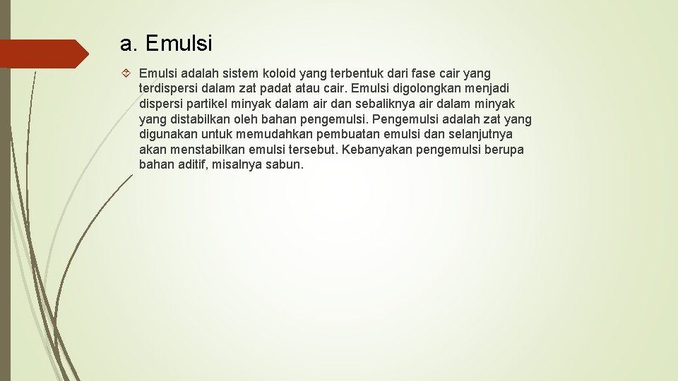 a. Emulsi adalah sistem koloid yang terbentuk dari fase cair yang terdispersi dalam zat