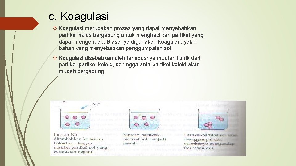 c. Koagulasi merupakan proses yang dapat menyebabkan partikel halus bergabung untuk menghasilkan partikel yang