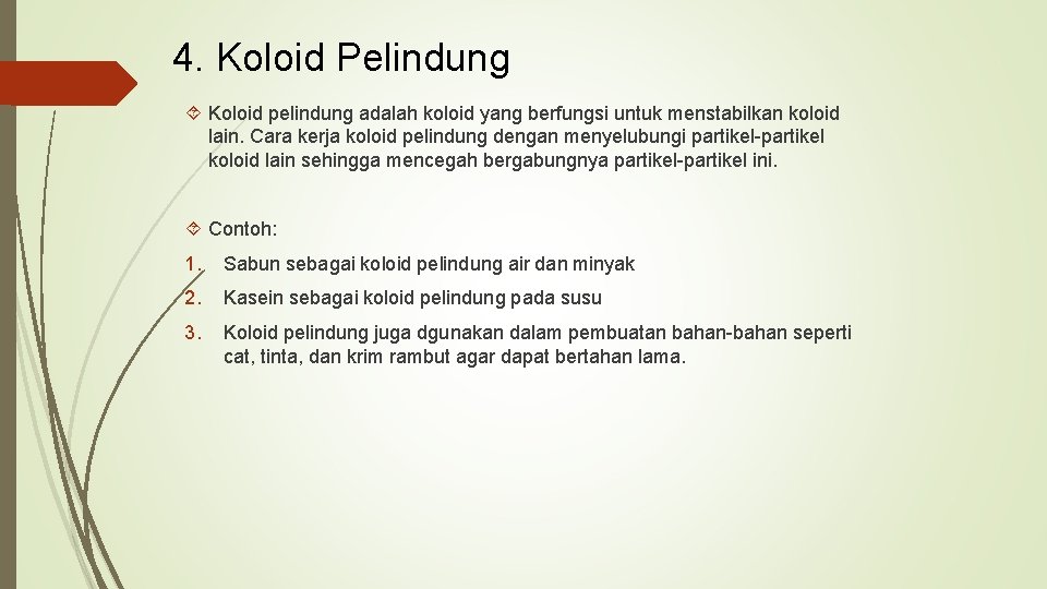 4. Koloid Pelindung Koloid pelindung adalah koloid yang berfungsi untuk menstabilkan koloid lain. Cara