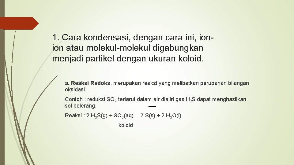 1. Cara kondensasi, dengan cara ini, ionion atau molekul-molekul digabungkan menjadi partikel dengan ukuran