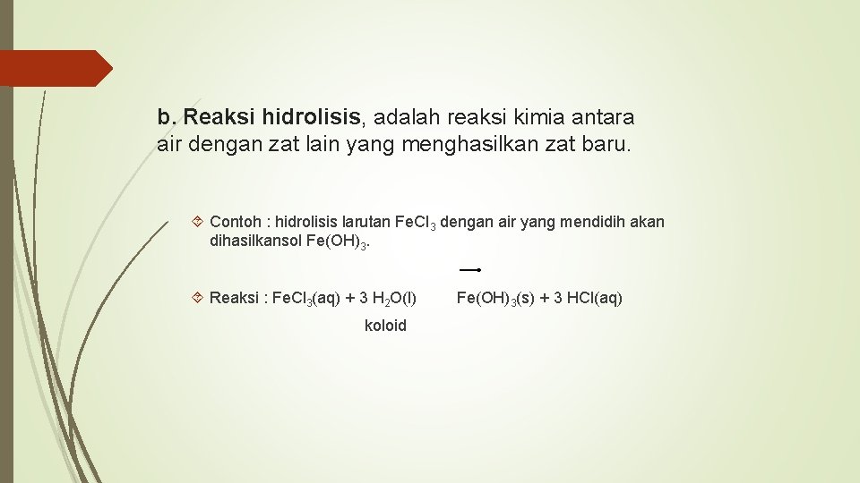 b. Reaksi hidrolisis, adalah reaksi kimia antara air dengan zat lain yang menghasilkan zat