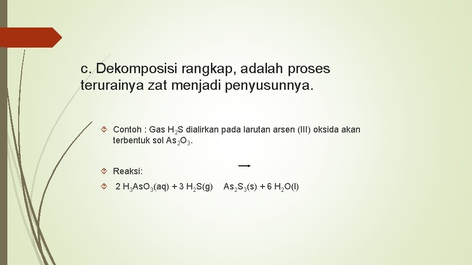 c. Dekomposisi rangkap, adalah proses terurainya zat menjadi penyusunnya. Contoh : Gas H 2