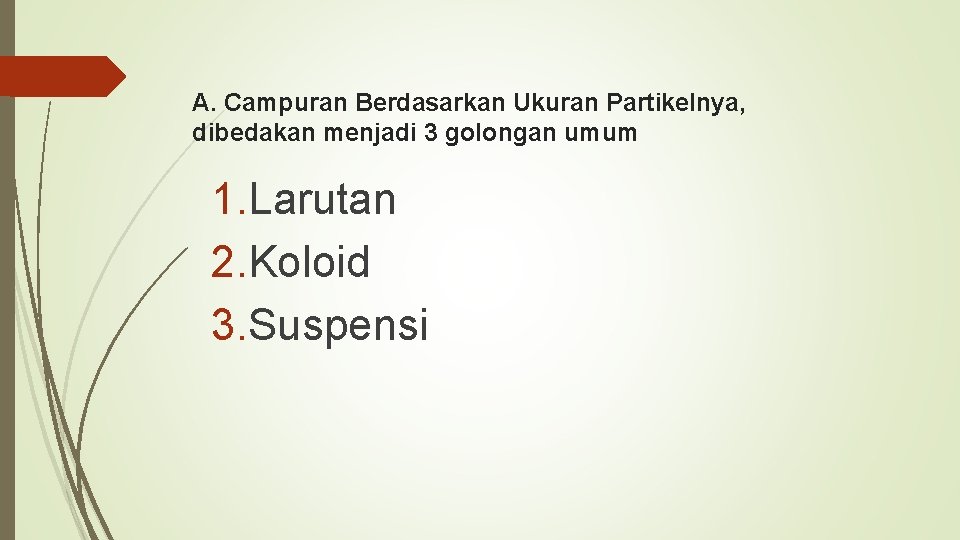 A. Campuran Berdasarkan Ukuran Partikelnya, dibedakan menjadi 3 golongan umum 1. Larutan 2. Koloid