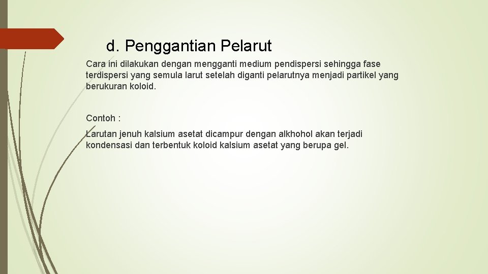 d. Penggantian Pelarut Cara ini dilakukan dengan mengganti medium pendispersi sehingga fase terdispersi yang