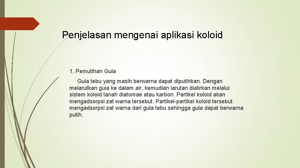 Penjelasan mengenai aplikasi koloid 1. Pemutihan Gula tebu yang masih berwarna dapat diputihkan. Dengan