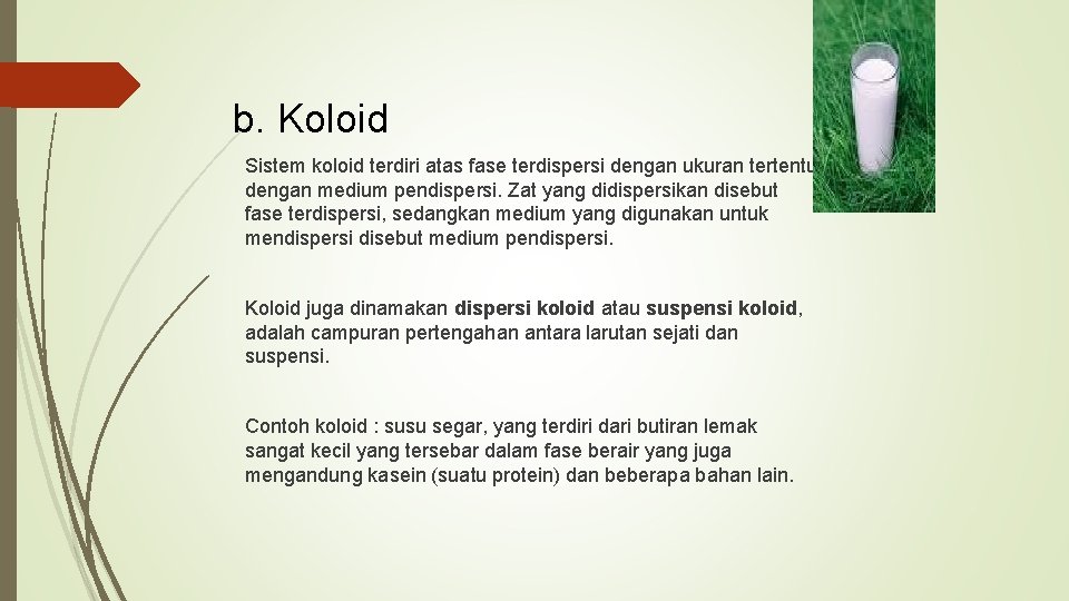 b. Koloid Sistem koloid terdiri atas fase terdispersi dengan ukuran tertentu dengan medium pendispersi.