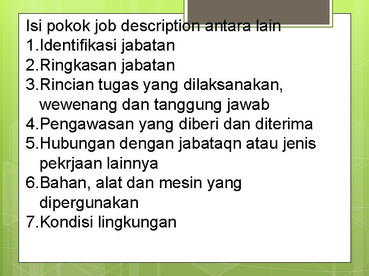 Isi pokok job description antara lain 1. Identifikasi jabatan 2. Ringkasan jabatan 3. Rincian