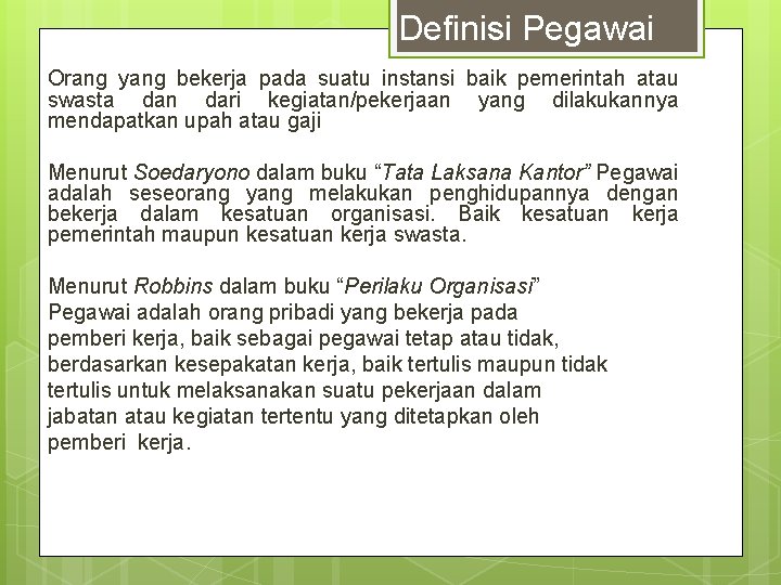 Definisi Pegawai Orang yang bekerja pada suatu instansi baik pemerintah atau swasta dan dari