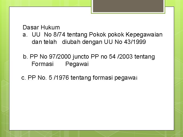 Dasar Hukum a. UU No 8/74 tentang Pokok pokok Kepegawaian dan telah diubah dengan