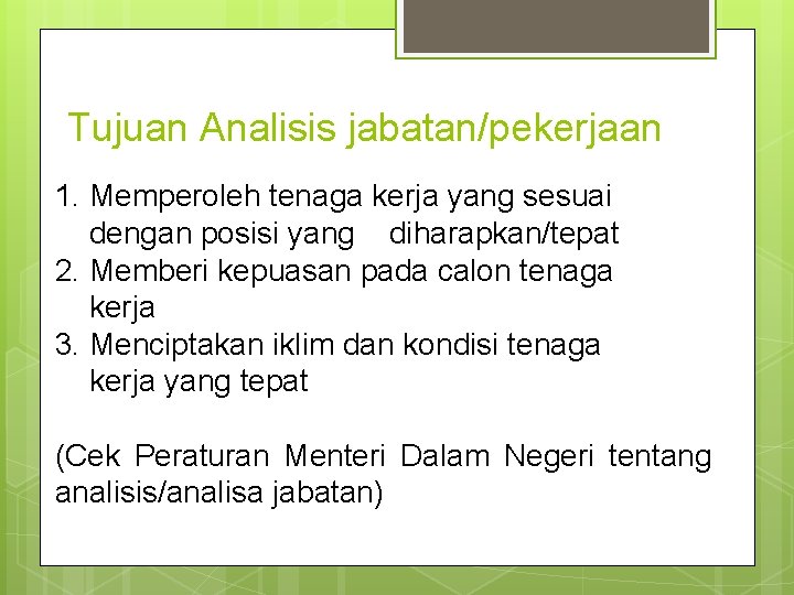 Tujuan Analisis jabatan/pekerjaan 1. Memperoleh tenaga kerja yang sesuai dengan posisi yang diharapkan/tepat 2.