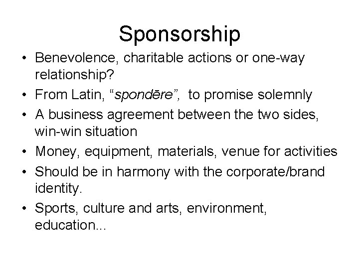 Sponsorship • Benevolence, charitable actions or one-way relationship? • From Latin, “spondēre”, to promise