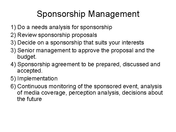 Sponsorship Management 1) Do a needs analysis for sponsorship 2) Review sponsorship proposals 3)