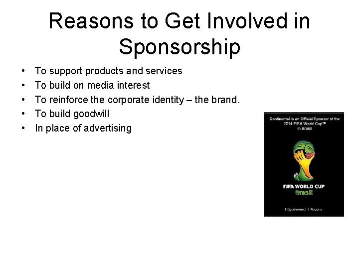 Reasons to Get Involved in Sponsorship • • • To support products and services