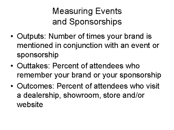 Measuring Events and Sponsorships • Outputs: Number of times your brand is mentioned in