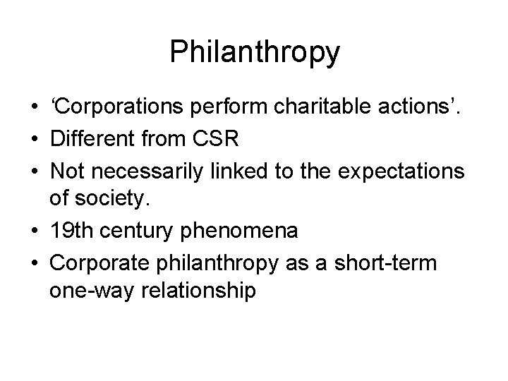 Philanthropy • ‘Corporations perform charitable actions’. • Different from CSR • Not necessarily linked