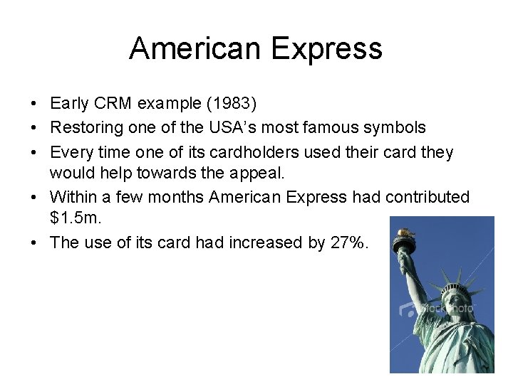 American Express • Early CRM example (1983) • Restoring one of the USA’s most