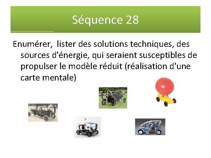 Séquence 28 Enumérer, lister des solutions techniques, des sources d'énergie, qui seraient susceptibles de