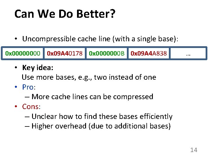 Can We Do Better? • Uncompressible cache line (with a single base): 0 x