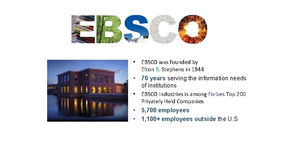  • EBSCO was founded by Elton B. Stephens in 1944 • 70 years