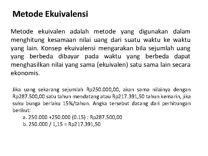 Metode Ekuivalensi Metode ekuivalen adalah metode yang digunakan dalam menghitung kesamaan nilai uang dari