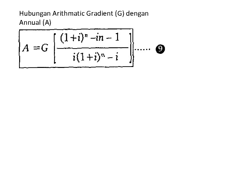 Hubungan Arithmatic Gradient (G) dengan Annual (A) 