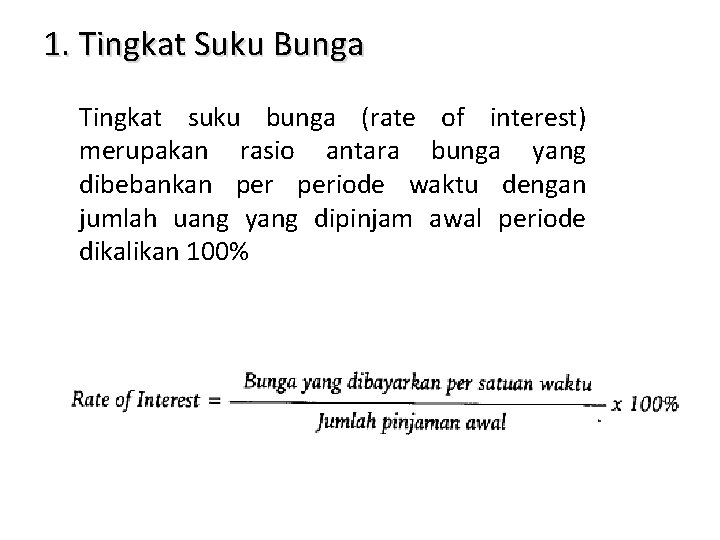 1. Tingkat Suku Bunga Tingkat suku bunga (rate of interest) merupakan rasio antara bunga