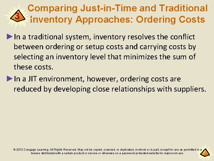 Comparing Just-in-Time and Traditional 3 Inventory Approaches: Ordering Costs ►In a traditional system, inventory