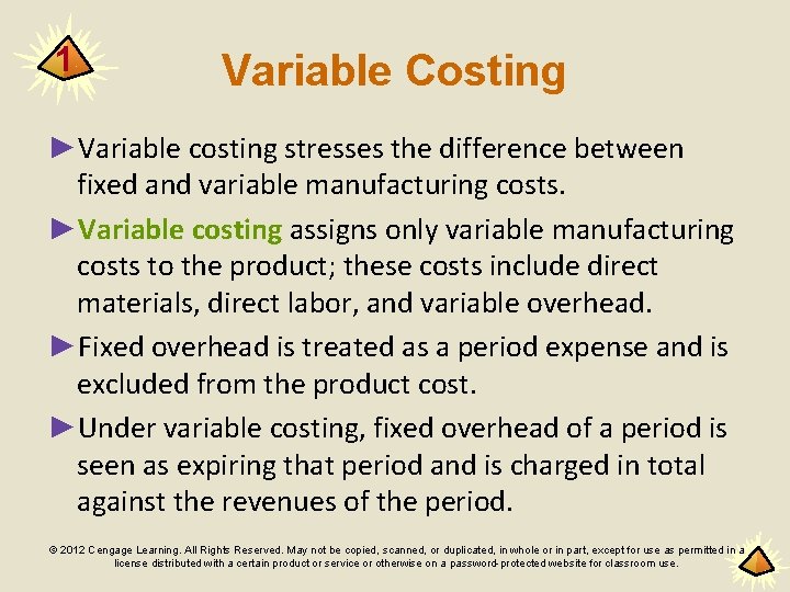 1 Variable Costing ►Variable costing stresses the difference between fixed and variable manufacturing costs.