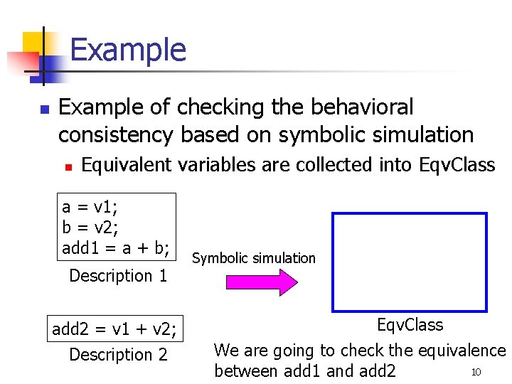 Example n Example of checking the behavioral consistency based on symbolic simulation n Equivalent