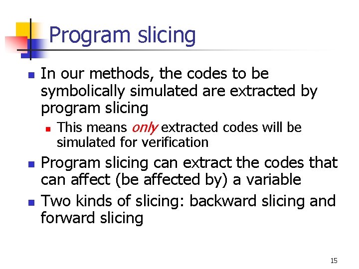 Program slicing n In our methods, the codes to be symbolically simulated are extracted