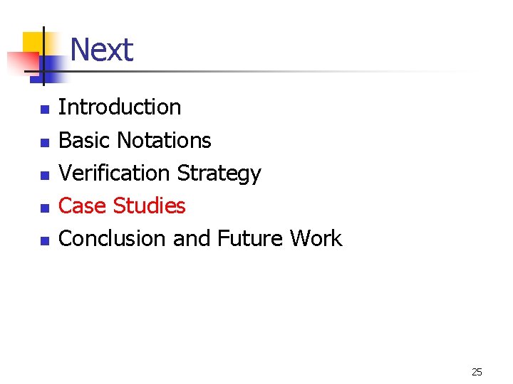 Next n n n Introduction Basic Notations Verification Strategy Case Studies Conclusion and Future