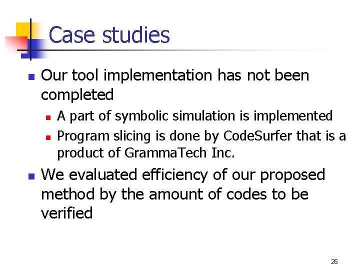 Case studies n Our tool implementation has not been completed n n n A