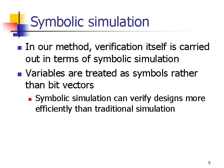 Symbolic simulation n n In our method, verification itself is carried out in terms