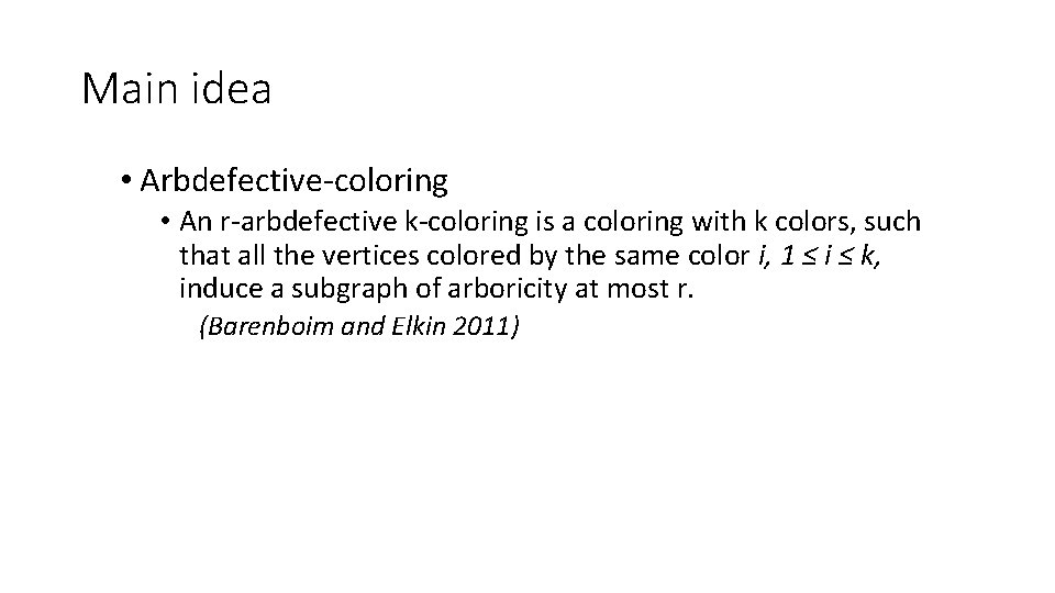 Main idea • Arbdefective-coloring • An r-arbdefective k-coloring is a coloring with k colors,
