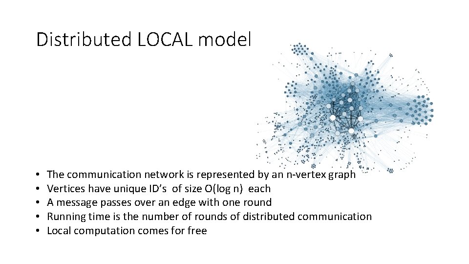 Distributed LOCAL model • • • The communication network is represented by an n-vertex