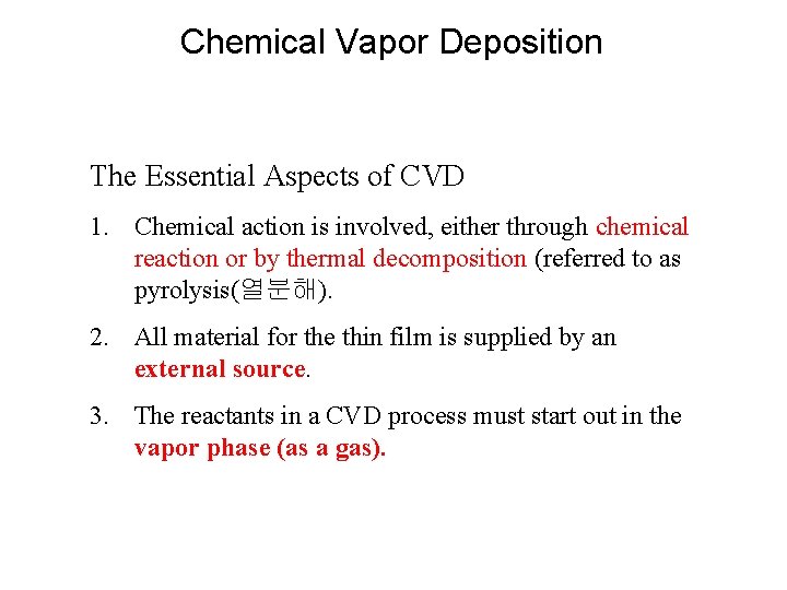 Chemical Vapor Deposition The Essential Aspects of CVD 1. Chemical action is involved, either
