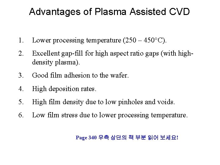 Advantages of Plasma Assisted CVD 1. Lower processing temperature (250 – 450°C). 2. Excellent